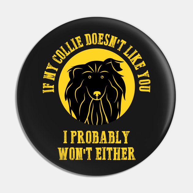 Border Collie - If My Collie Doesn't Like You I Probably Won't Either Pin by fromherotozero