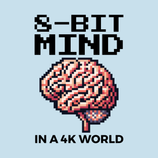 8-Bit Mind In a 4k World - Retro Gaming Funny T-Shirt