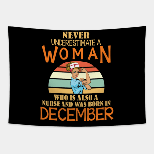 Never Underestimate A Woman Is A Nurse Was Born In December Tapestry