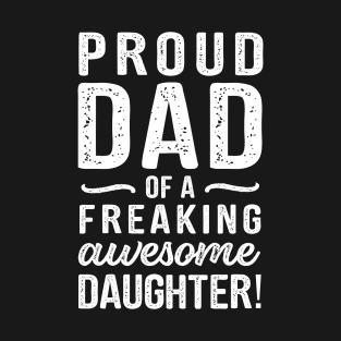 Dad Quote Proud Dad Of A Freaking Awesome Daughter T-Shirt