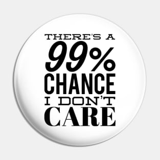 There's A 99% Chance I Don't Care. Funny Sarcastic Quote. Pin