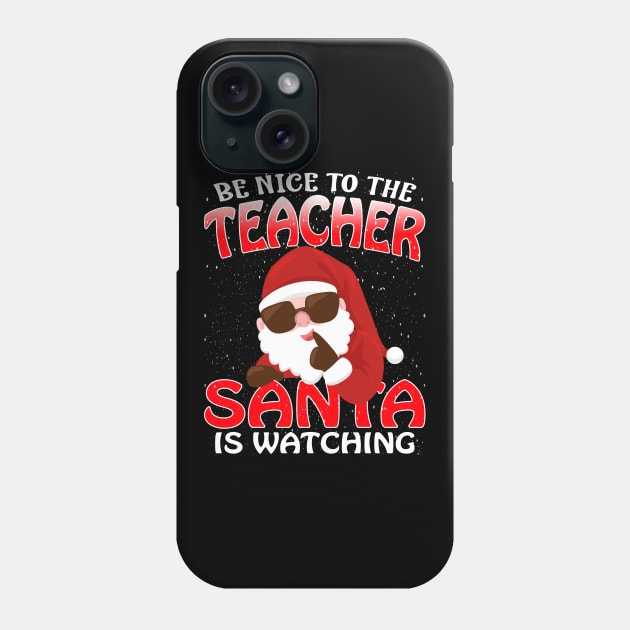 Be Nice To The Teacher Santa is Watching Phone Case by intelus