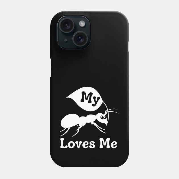 My Aunt Loves Me Funny Ant Lover Phone Case by JustBeSatisfied