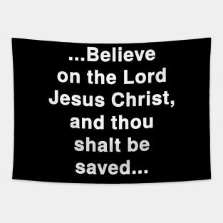 ...Believe on the Lord Jesus Christ, and thou shalt be saved... Acts 16:31 Bible Verse Tapestry