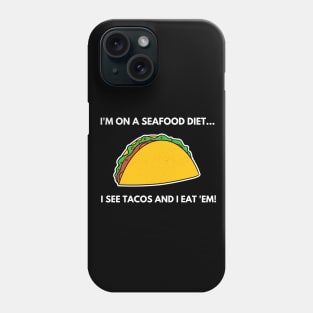 I'm On A SeaFood Diet Funny Tacos Joke Phone Case