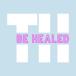 TH Be Healed in pink T-Shirt