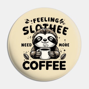 Feeling Slothee Need More Coffee Funny Sleepy Lazy Sloth Pun Pin