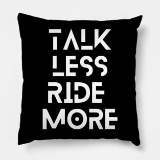 Talk less ride more Pillow