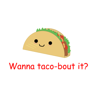 Wanna Taco-bout it? T-Shirt