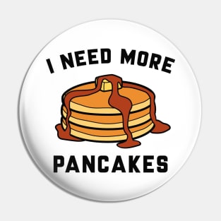 I Need More Pancakes Pin