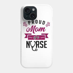 Proud Mom of a Nurse Phone Case