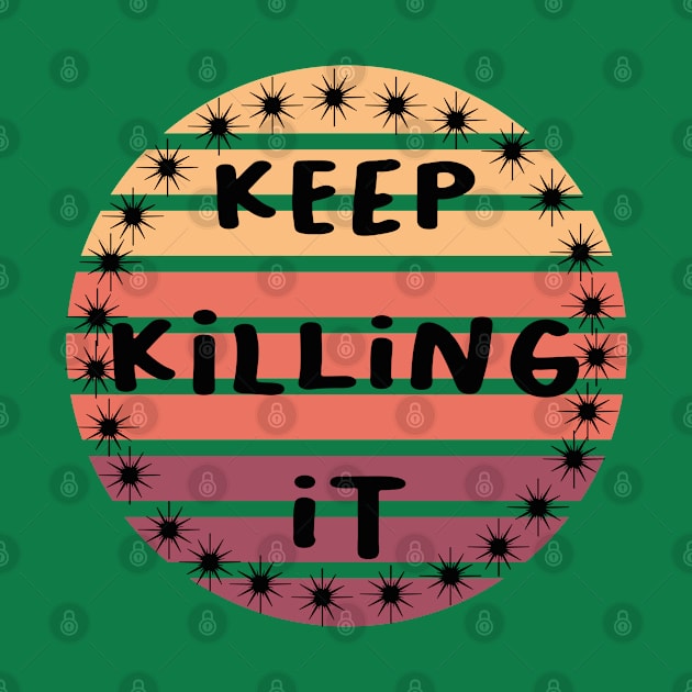 Keep killing it/funny quote by Abddox-99