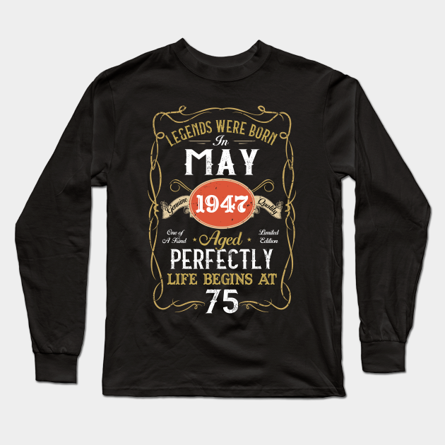 Legends Born In May 1947 75th Birthday 75 Years Old - May 1947 75th Birthday - Long Sleeve T-Shirt | TeePublic Legends Born In May 1947 75th Birthday 75 Years Old - May 1947 75th Birthday - Long Sleeve T-Shirt | TeePublic