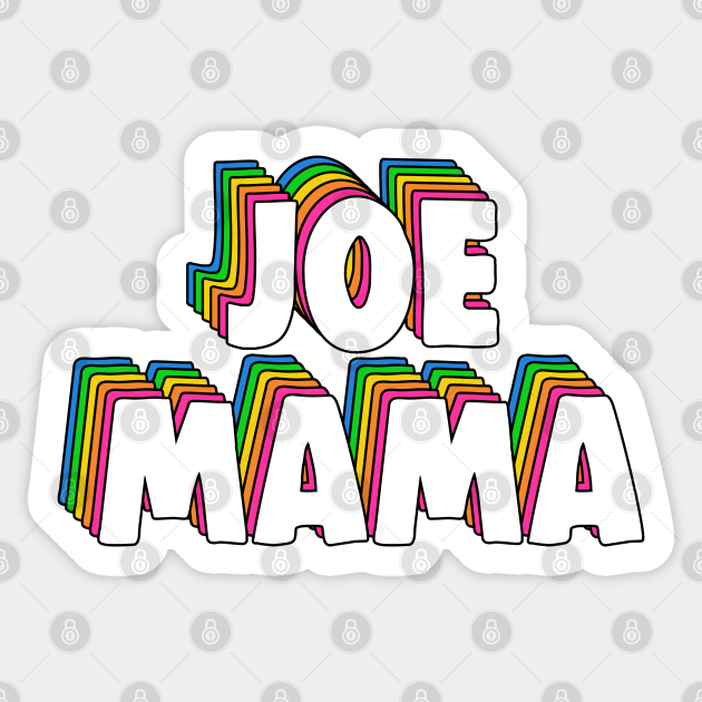 Don T Ask Who Joe Is Joe Mama Meme Joe Mama Autocollant Teepublic Fr