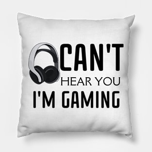 Can't Hear You I'm Gaming Pillow