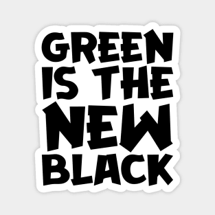 Green Is The New Black Magnet