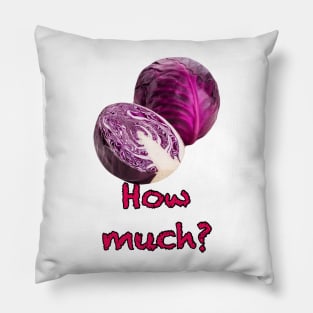 Red cabbage, how much? Red cabbage, no idea! Pillow