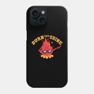 burn and shine If you are not sure, check out our FAQ. Phone Case