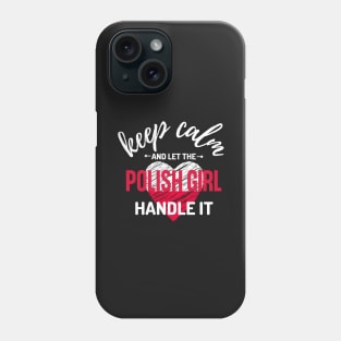 Keep Calm and Let the Polish Girl Handle It funny gift idea for Polish Friend Phone Case