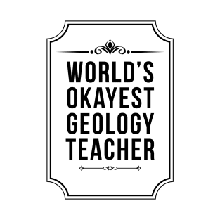 Worlds Okayest Geology Teacher - Geologist T-Shirt