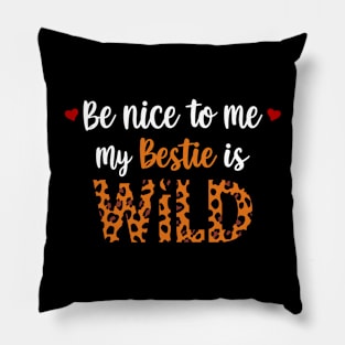 Be Nice To Me My Bestie Is Wild Friends Women Girls Kids Pillow