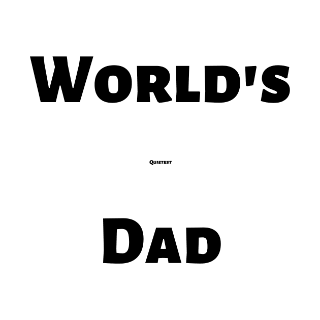 "World's Quietest Dad" by Fun Family Merch