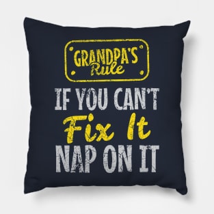 Grandpa Rule : If You Can't Fix It Nap On It Pillow