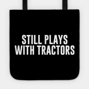 Still Plays With Tractors Tote