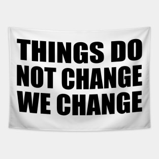 Things do not change; we change Tapestry