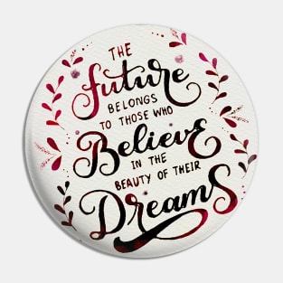 The future belongs to those who believe in the beauty of their dreams (Tea) Pin