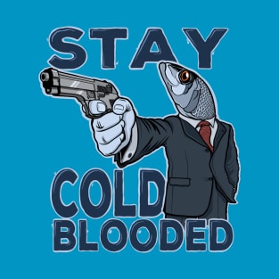 Stay cold-blooded T-Shirt