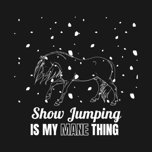 Show Jumping is My MANE Thing T-Shirt