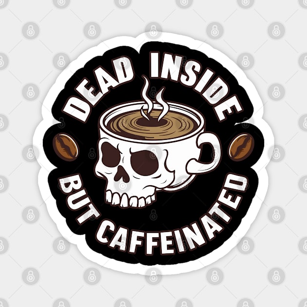 Dead Inside But Caffeinated Magnet by SergioArt