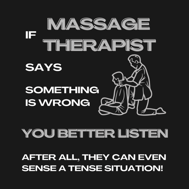 If a Massage Therapist Says Something Is Wrong, You Better Listen Massage Therapist Gifts by Positive Designer