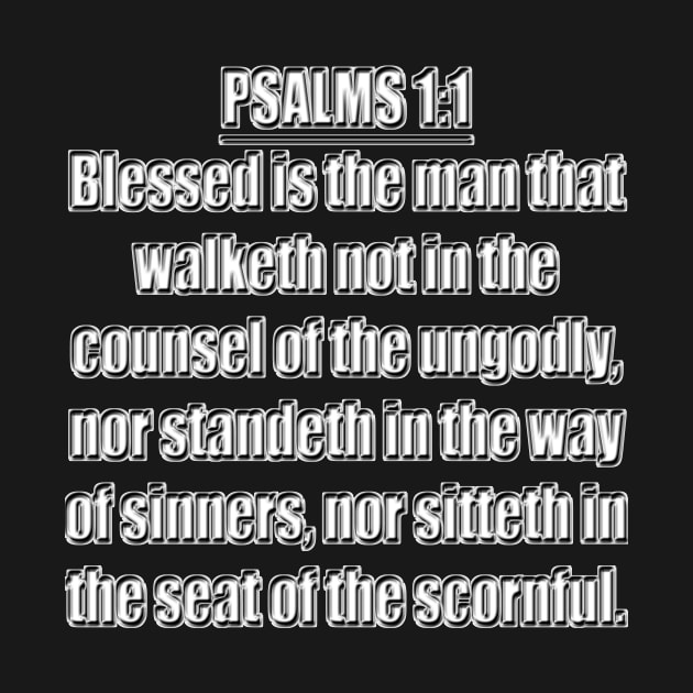 Psalm 1:1 King James Version Blessed is the man that walketh not in the counsel of the ungodly, nor standeth in the way of sinners, nor sitteth in the seat of the scornful. by Holy Bible Verses