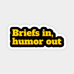 Briefly Humorous - Briefs in, Humor out Magnet