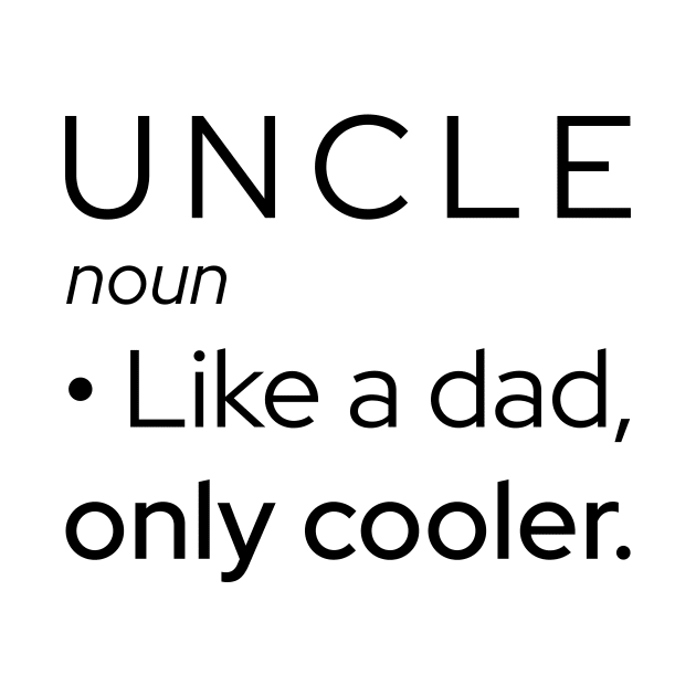 Uncle: Like A Dad, Only Cooler by Marija154