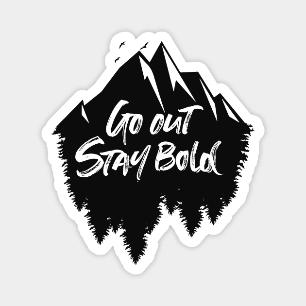 Go out stay bold ! - outdoors mountain design Magnet by MK3