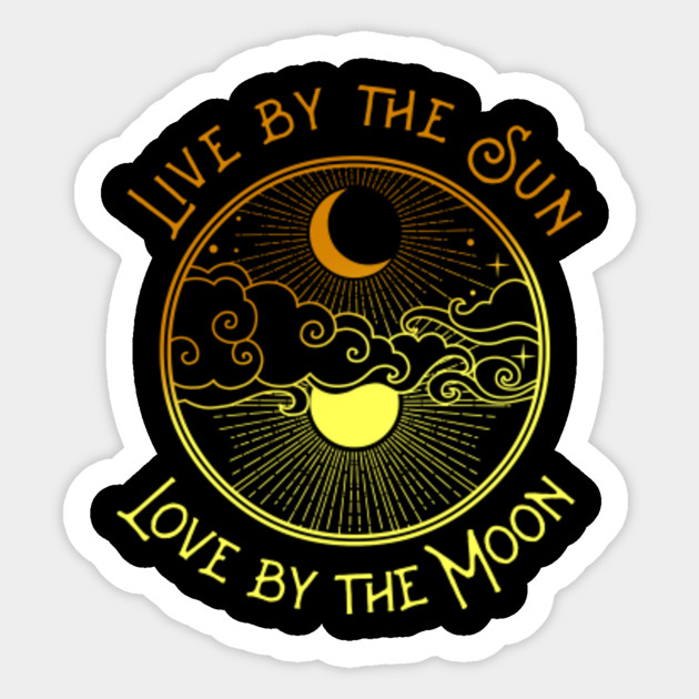 Live By The Sun Love By The Moon - Moon - Sticker