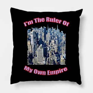 I'm the ruler of my own empire Pillow