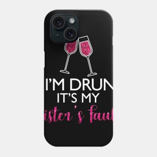 If I'm Drunk It's My Sister's Fault Funny T-shirt For Men Women Phone Case