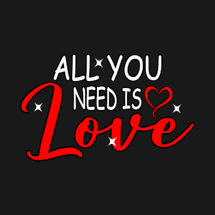 all you need is love T-Shirt