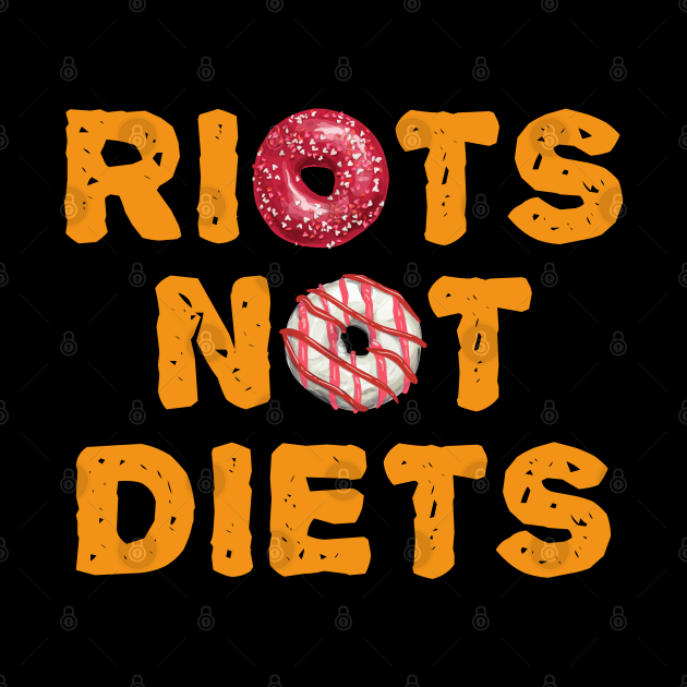 Riots Not Diets by monolusi