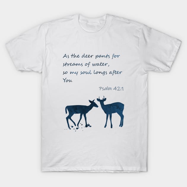 As Deer Longs For Streams Of Water T-Shirt As Deer Longs For Streams Of Water T-Shirt