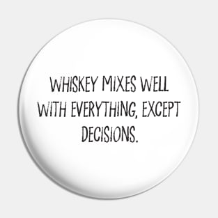 Whiskey Mixes Well With Everything, Except Decisions. Pin