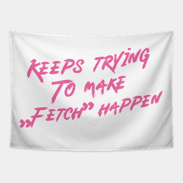 Keeps trying to make fetch happen Tapestry by rysiupol