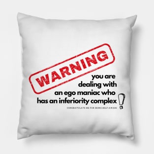 egomaniac with an inferiority complex Pillow