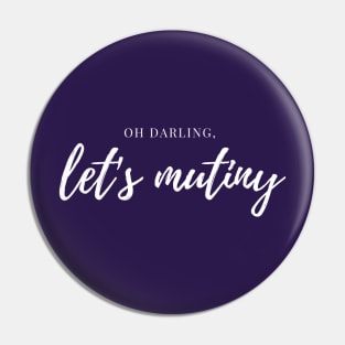 Oh Darling, Let's Mutiny - White Ink Pin