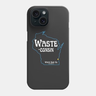 Wisconsin, Waste-consin Phone Case