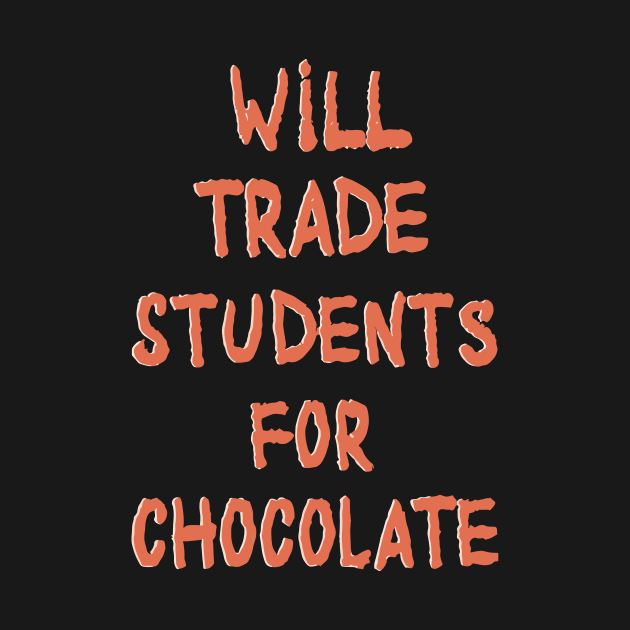 Will Trade Students For Chocolate by RunHup